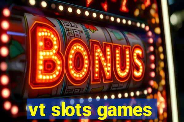 vt slots games